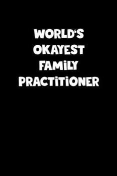 Paperback World's Okayest Family Practitioner Notebook - Family Practitioner Diary - Family Practitioner Journal - Funny Gift for Family Practitioner: Medium Co Book