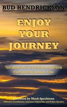 Hardcover Enjoy Your Journey: Ten Bedrock Truths to Improve Everything About You Book