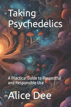 Paperback Taking Psychedelics: A Practical Guide to Respectful and Responsible Use Book