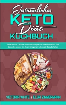 Hardcover Erstaunliches Keto-Di?t-Kochbuch: Einfache Und Leckere Low-Carb-Rezepte F?r Gewichtsverlust Und Gesundes Leben, Um Ihren Ketogenen Lebensstil Beizubeh [German] Book