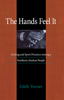 Paperback Hands Feel It: Healing and Spirit Presence Among a Northern Alaskan People Book