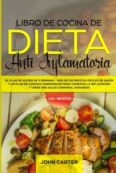 Paperback Libro de Cocina de Dieta Anti Inflamatoria: El Plan de Acción de 3 Semanas - Más de 120 Recetas Fáciles de Hacer y un Plan de Comidas Comprobado para [Spanish] Book