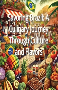 Paperback Savoring Brazil: A Culinary Journey Through Culture and Flavors Book