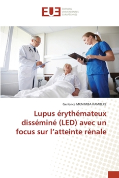 Lupus érythémateux disséminé (LED) avec un focus sur l'atteinte rénale (French Edition)