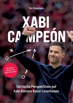 Paperback Xabi Campeón: Taktische Einblicke in Xabi Alonsos Bayer Leverkusen [German] Book