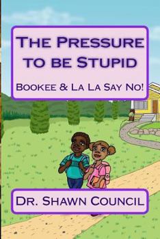 Paperback The Pressure to be Stupid: Bookee & La La say no to the Pressure to be Stupid Book