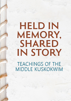 Paperback Held in Memory, Shared in Story: Teachings of the Middle Kuskokwim Book