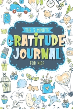Paperback The 3 Minute Gratitude Journal For Kids: Teach Children To Practice Gratitude And Mindfulness With This Kids Daily Journal Book