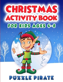 Christmas Activity Book for Kids Ages 4-8: Fun And Challenging Christmas Themed Activity Puzzles For The Holiday Season! Coloring, Word Search, Maze, ... More! (Large Print Activity Book For Kids)