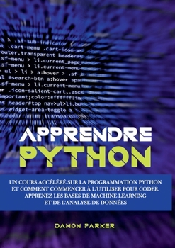 Paperback Apprendre Python: Un Cours Accéléré sur la Programmation Python et Comment Commencer à l'Utiliser pour Coder. Apprenez les Bases de Machine Learning e [French] Book
