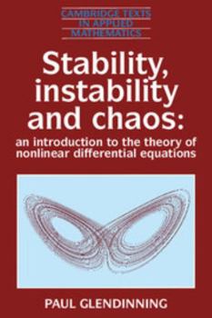 Stability, Instability and Chaos: An Introduction to the Theory of Nonlinear Differential Equations (Cambridge Texts in Applied Mathematics) - Book #11 of the Cambridge Texts in Applied Mathematics
