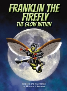 Hardcover Franklin The Firefly: The Glow Within (a Story of Kindness, Friendship and Celebrating Oneself in the Face of Adversity) [Large Print] Book