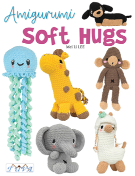 Paperback Amigurumi Soft Hugs: 16 Stunning Plush Crochet Toys Book