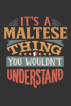 It's A Maltese Thing You Wouldn't Understand: Malta Notebook Journal 6x9 Personalized Gift For It's A Maltese Thing You Wouldn't Understand Lined Paper