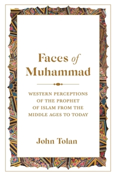 Hardcover Faces of Muhammad: Western Perceptions of the Prophet of Islam from the Middle Ages to Today Book