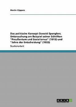 Paperback Das politische Konzept Oswald Spenglers. Untersuchung am Beispiel seiner Schriften "Preußentum und Sozialismus" (1919) und "Jahre der Entscheidung" (1 [German] Book