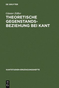 Hardcover Theoretische Gegenstandsbeziehung Bei Kant: Zur Systematischen Bedeutung Der Termini Objektive Realität Und Objektive Gültigkeit in Der Kritik Der Rei [German] Book