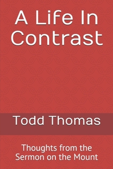 Paperback A Life In Contrast: Thoughts from the Sermon on the Mount Book