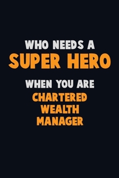 Paperback Who Need A SUPER HERO, When You Are Chartered wealth manager: 6X9 Career Pride 120 pages Writing Notebooks Book