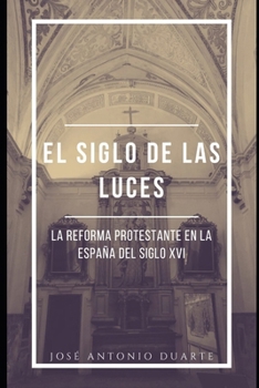 El siglo de las luces: La reforma protestante en la España del siglo XVI