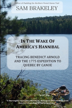 Paperback In the Wake of America's Hannibal: Tracing Benedict Arnold and the 1775 Expedition to Quebec by Canoe Book