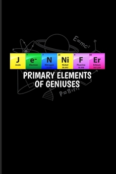 Jennifer Primary Elements Of Geniuses: Periodic Table Of Elements 2020 Planner | Weekly & Monthly Pocket Calendar | 6x9 Softcover Organizer | For Teachers & Students Fans