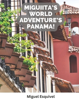 Paperback Miguiita's World Adventure's Panama! Book