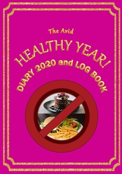 The Avid Healthy Year! Diary 2020 and Log Book: Weekly Diary/Planner and Log Style Book for those who want to lose weight etc 7 x 10 Pink Cover