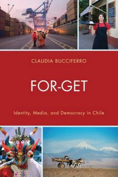 Paperback For-Get: Identity, Media, and Democracy in Chile Book