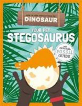 Paperback Your Pet Stegosaurus (How to Take Care of Your Pet Dinosaur) Book