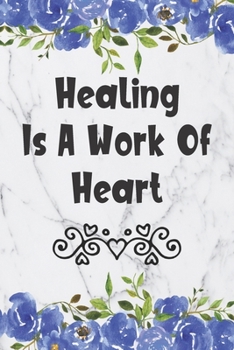 Paperback Healing Is A Work Of Heart: Blank Lined Journal For Doctors Floral Notebook Doctor Gifts Book