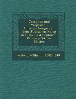 Paperback Josephus Und Vespasian: Untersuchungen Zu Dem Judischen Krieg Des Flavius Josephius - Primary Source Edition [German] Book