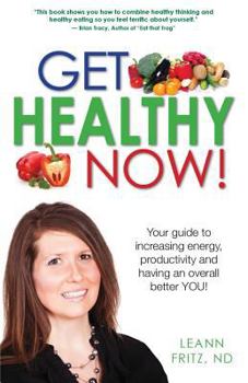 Paperback Get Healthy Now: Your Guide To Increasing Energy, Productivity And Having An Over All Better YOU! Book