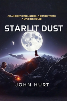 Paperback Starlit Dust: An Ancient Intelligence. A Buried Truth. A War Rekindled. Book