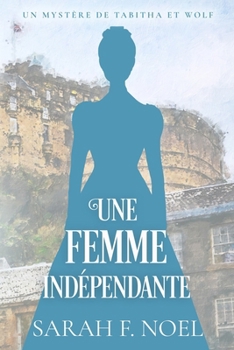 Une Femme Indépendante: Un Mystère Romantique Historique (La Série de Mystères Historiques de Tabitha et Wolf) (French Edition)
