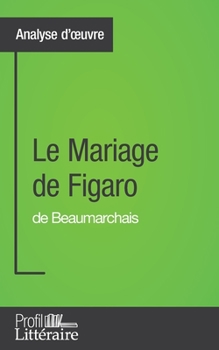 Paperback Analyse d'oeuvre: Le Mariage de Figaro de Beaumarchais: Approfondissez votre lecture des romans classiques et modernes avec Profil-Litte [French] Book