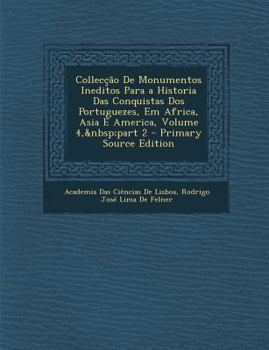 Paperback Colleccao de Monumentos Ineditos Para a Historia Das Conquistas DOS Portuguezes, Em Africa, Asia E America, Volume 4, Part 2 [Portuguese] Book