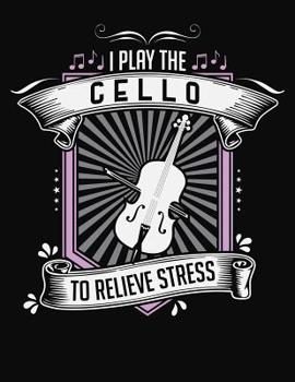Paperback I Play Cello To Relieve Stress: College Ruled Composition Notebook Book