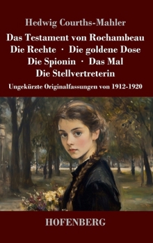 Das Testament von Rochambeau / Die Rechte / Die goldene Dose / Die Spionin / Das Mal / Die Stellvertreterin: Ungekürzte Originalfassungen von 1912-1920 (German Edition)
