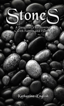 Stones : A Daughter's Reckoning with Family and Faith