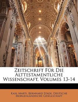 Paperback Zeitschrift Fur Die Alttestamentliche Wissenschaft, Volumes 13-14 [German] Book