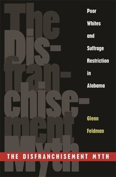 Paperback The Disfranchisement Myth: Poor Whites and Suffrage Restriction in Alabama Book