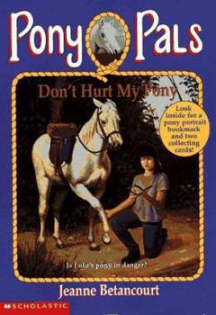 Don't Hurt My Pony - Book #10 of the Pony Pals