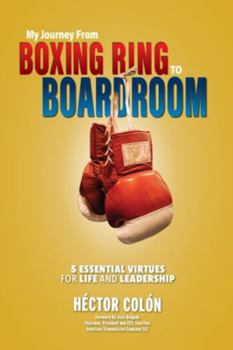Paperback My Journey from Boxing Ring to Boardroom: 5 Essential Virtues for Life and Leadership Book
