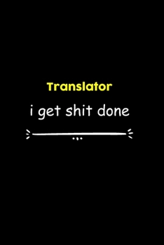 Translator I Get Shit Done Notebook: Project and Task Organization Blank Lined Notebook /Project Management Notebook/ Greatest ... Idea: 6x9 inches / ... gift , Project Management Notebook/ Greatest
