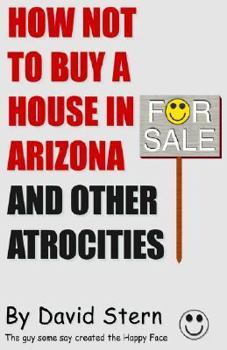 Paperback How Not to Buy a House in Arizona and Other Atrocities Book