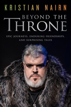 Hardcover Beyond the Throne: Epic Journeys, Enduring Friendships, and Surprising Tales Book