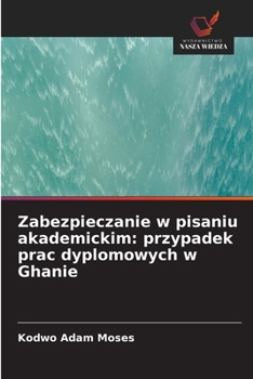 Zabezpieczanie w pisaniu akademickim: przypadek prac dyplomowych w Ghanie (Polish Edition)