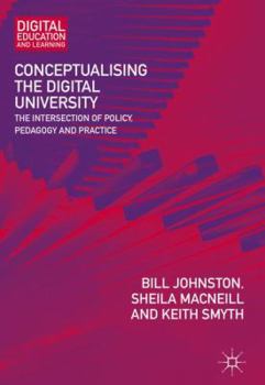 Hardcover Conceptualising the Digital University: The Intersection of Policy, Pedagogy and Practice Book