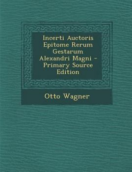 Paperback Incerti Auctoris Epitome Rerum Gestarum Alexandri Magni - Primary Source Edition [Latin] Book